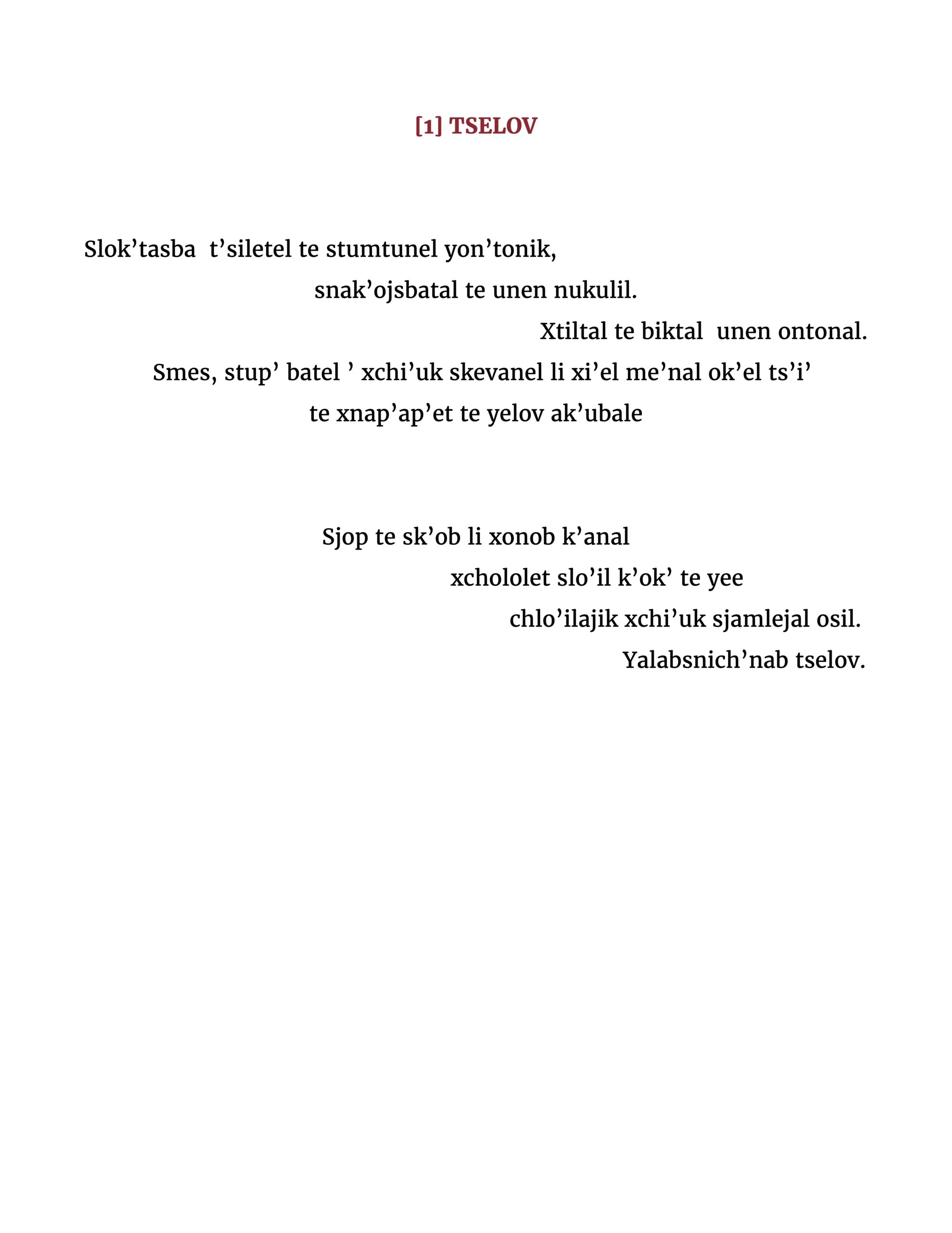 Slok’tasba t’siletel te stumtunel yon’tonik, snak’ojsbatal te unen nukulil. Xtiltal te biktal unen ontonal. Smes, stup’ batel ’ xchi’uk skevanel li xi’el me’nal ok’el ts’i’ te xnap’ap’et te yelov ak’ubale Sjop te sk’ob li xonob k’anal xchololet slo’il k’ok’ te yee chlo’ilajik xchi’uk sjamlejal osil. Yalabsnich’nab tselov.