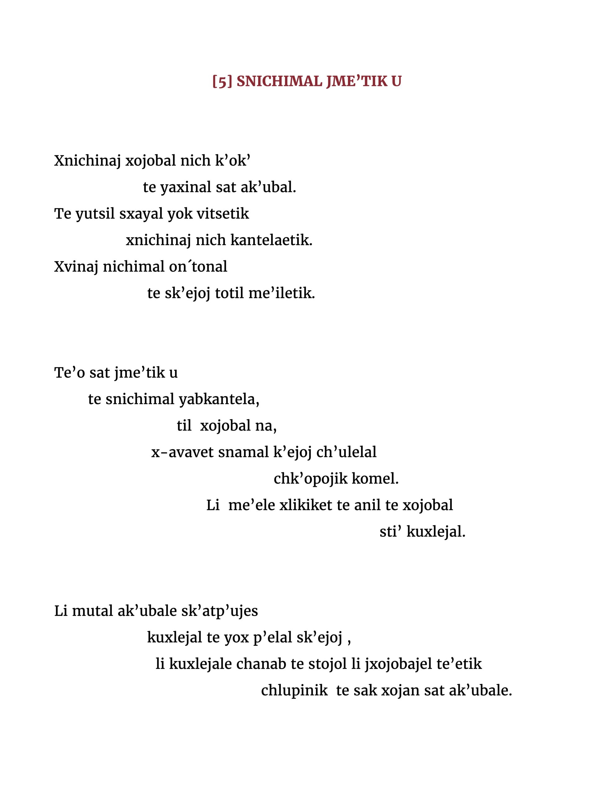 Xnichinaj xojobal nich k’ok’ te yaxinal sat ak’ubal. Te yutsil sxayal yok vitsetik xnichinaj nich kantelaetik. Xvinaj nichimal on´tonal te sk’ejoj totil me’iletik. Te’o sat jme’tik u te snichimal yabkantela, til xojobal na, x-avavet snamal k’ejoj ch’ulelal chk’opojik komel. Li me’ele xlikiket te anil te xojobal sti’ kuxlejal. Li mutal ak’ubale sk’atp’ujes kuxlejal te yox p’elal sk’ejoj , li kuxlejale chanab te stojol li jxojobajel te’etik chlupinik te sak xojan sat ak’ubale.